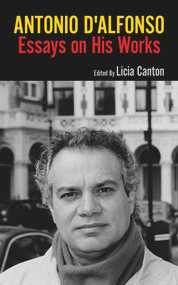 Antonio D'Alfonso (Essays On His Works) by Licia Canton, 9781771833615