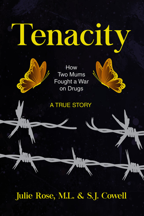 Tenacity (How Two Mums Fought a War Against Drugs) by Julie Rose, M.L. Cowell, S.J. Cowell, S.J. Cowell, 9781771834032