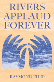 Rivers Applaud Forever by Raymond Filip, 9781771833608