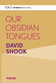 Our Obsidian Tongues by David Shook, 9781908998071