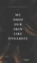 We Shed Our Skin Like Dynamite by Conyer Clayton, 9781771835091