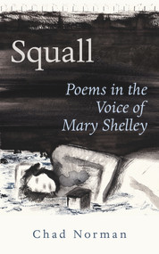 Squall (Poems in the Voice of Mary Shelley) by Chad Norman, 9781771835176