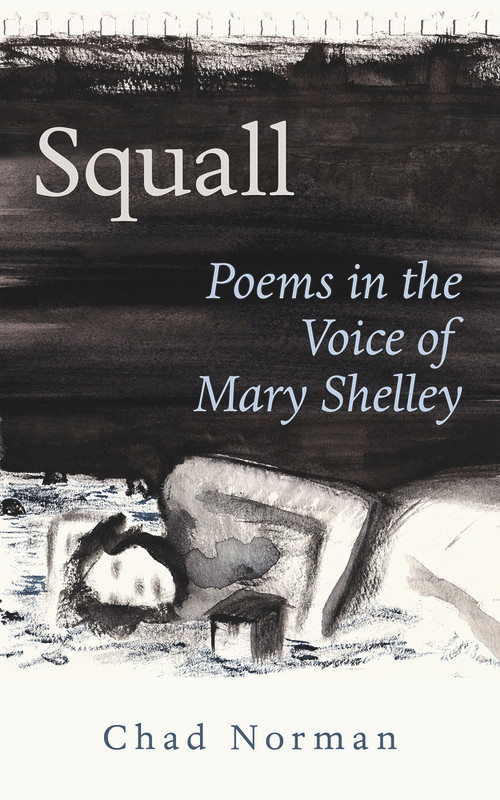 Squall (Poems in the Voice of Mary Shelley) by Chad Norman, 9781771835176