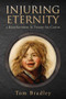 Injuring Eternity (a Künstlerroman In Twenty-Six Cantos) by Tom Bradley, 9781771835275