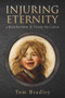 Injuring Eternity (a Künstlerroman In Twenty-Six Cantos) by Tom Bradley, 9781771835275