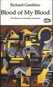 Blood Of My Blood (The Dilemma of the Italian-Americans) by Richard Gambino, 9781550711011
