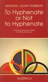 To Hyphenate or Not to Hyphenate (The Italian-American Writer) by Anthony J. Tamburri, 9780920717578
