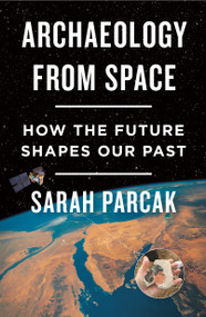 Archaeology from Space (How the Future Shapes Our Past) - 9781250231345 by Sarah Parcak, 9781250231345