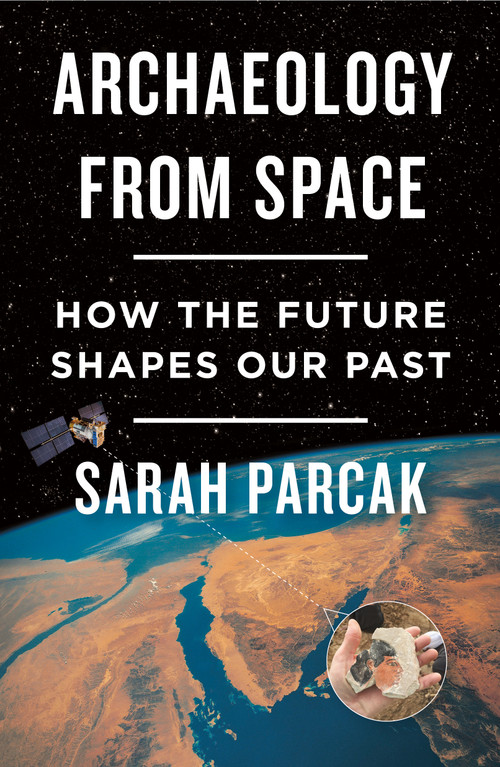 Archaeology from Space (How the Future Shapes Our Past) - 9781250231345 by Sarah Parcak, 9781250231345