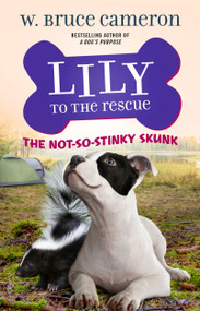 Lily to the Rescue: The Not-So-Stinky Skunk - 9781250234483 by W. Bruce Cameron, Jennifer L. Meyer, 9781250234483