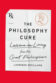 The Philosophy Cure (Lessons on Living from the Great Philosophers) by Laurence Devillairs, 9781250759887
