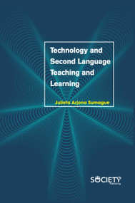 Technology and Second Language Teaching and Learning by Julieta Arjona Sumague, 9781774073025
