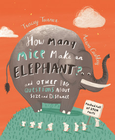 How Many Mice Make an Elephant? (And Other Big Questions About Size and Distance) by Aaron Cushley, Tracey Turner, 9780753475652