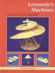 Leonardo's Machines (Insights into Leonardo Da Vinci's Engineering Notions with Four Paper Models to Cut Out and Glue Together) by Bernard Ambrose, 9781899618378