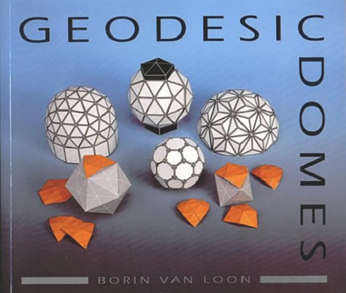 Geodesic Domes (Demonstrated and explained with cut-out models) by Borin van Loon, 9780906212929