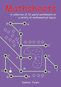 Mathsheets (A Collection of 32 Useful Worksheets on a Variety of Mathematical Topics for ages 10-14) by Dominic Turpin, 9781899618576