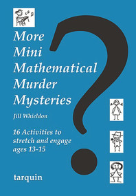 More Mini Mathematical Murder Mysteries (16 Activities to Stretch and Engage Ages 13-15) by Jill Whieldon, 9781907550256
