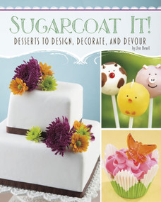 Sugarcoat It! (Desserts to Design, Decorate, and Devour) by Jen Besel, 9781491408612