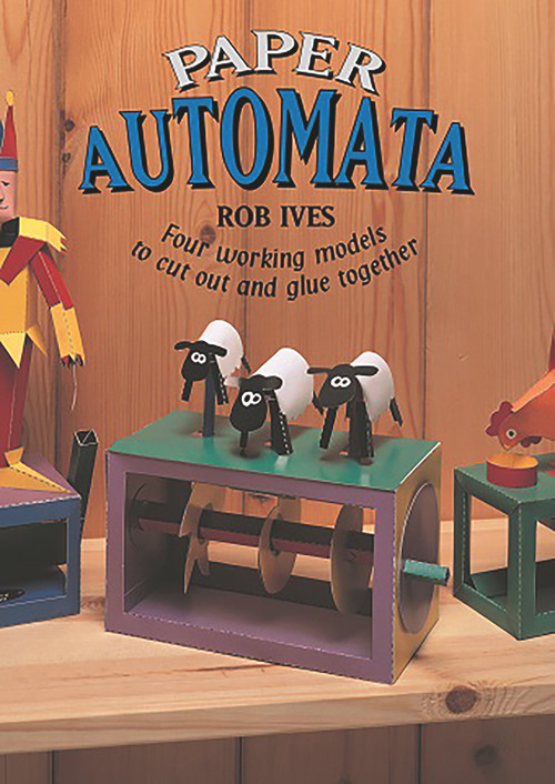 Paper Automata (Four Working Models to Cut Out and Glue Together) by Rob Ives, 9781899618217