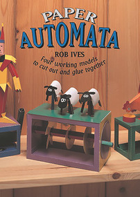 Paper Automata (Four Working Models to Cut Out and Glue Together) by Rob Ives, 9781899618217