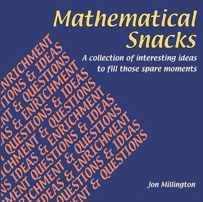 Mathematical Snacks (A Collection of Interesting Ideas to Fill Those Spare Moments) by Jon Millington, 9781899618514