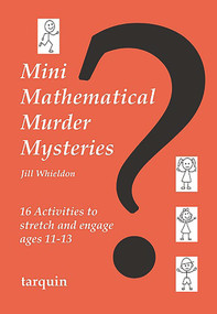 Mini Mathematical Murder Mysteries (A Collection of Blackline Masters for ages 11-14) by Jill Whieldon, 9781907550102