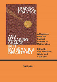Leading Practice and Managing Change in the Mathematics Department (A Resource Book for Subject Leaders in Mathematics) by Sue Johnston-Wilder, 9781907550010