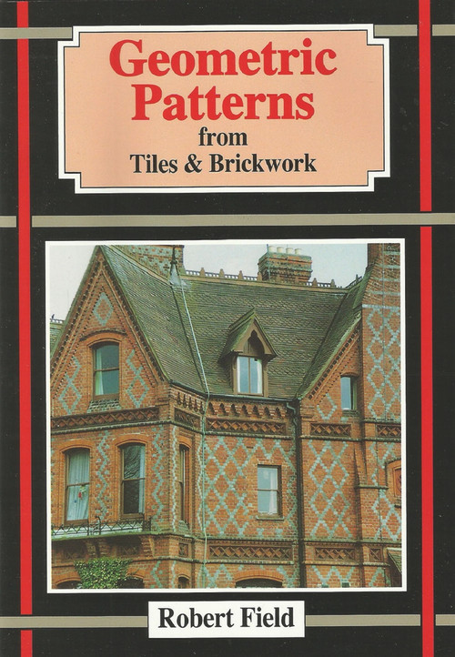 Geometric Patterns from Tiles and Brickwork (And how to draw them) by Robert Field, 9781899618125