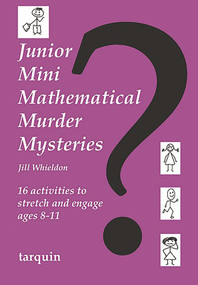 Junior Mini Mathematical Murder Mysteries (16 activities to stretch and engage ages 8-11) by Jill Whieldon, 9781907550812