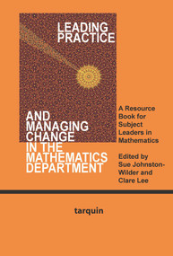 Leading Practice and Managing Change in the Mathematics Department (A Resource Book for Subject Leaders in Mathematics) - 9781907550027 by Sue Johnston-Wilder, 9781907550027