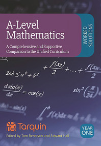 A-Level Mathematics Worked Solutions (A Comprehensive and Supportive Companion to the Unified Curriculum) by Tom Bennison, Ed Hall, 9781911093367