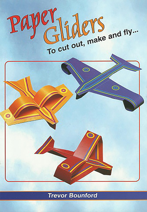 Paper Gliders (To Cut Out, Make and Fly) by Trevor Bounford, 9781899618545