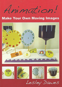 Animation! (Make Your Own Moving Images) by Lesley Dawes, 9781899618996