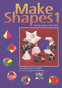 Make Shapes 1 (Mathematical Models: Bk. 1) by Gerald Jenkins, Ann Wild, 9780906212004