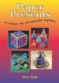 Paper Presents (To Colour, Cut-out and Glue Together) by Peter Hyde, 9781899618002