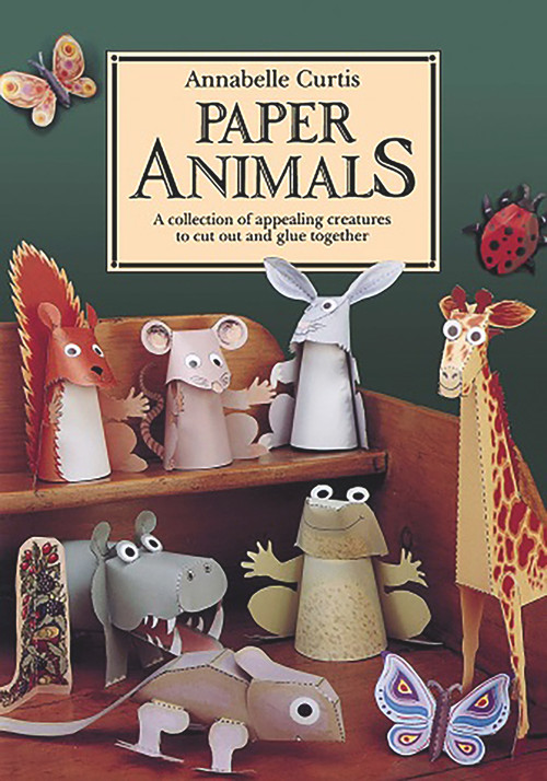 Paper Animals (A Collection of Appealing Creatures to Cut Out and Glue Together) by Annabelle Curtis, 9781907550874