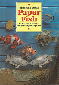 Paper Fish (Models and Mobiles to Cut Out and Glue Together) by Annabelle Curtis, 9781899618200
