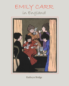 Emily Carr in England by Kathryn Bridge, 9780772667700
