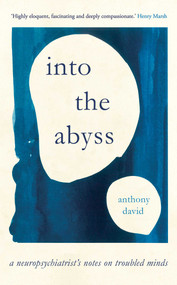 Into the Abyss (A neuropsychiatrist's notes on troubled minds) by Anthony David, 9781786077059