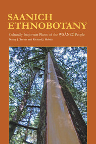 Saanich Ethnobotany (Culturally Important Plants of the Wsánec People) by Nancy J. Turner, Richard J. Hebda, 9780772665775