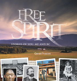 Free Spirit (Stories of You, Me and BC) by Gerald Truscott, 9780772658708