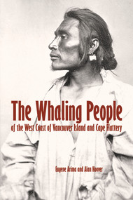 The Whaling People of the West Coast of Vancouver Island and Cape Flattery by Eugene Arima, Alan L. Hoover, 9780772664914