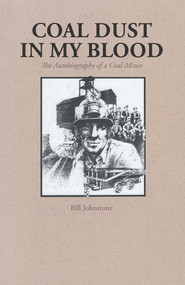 Coal Dust in My Blood (The Autobiography of a Coal Miner) by Bill Johnstone, 9780772646897