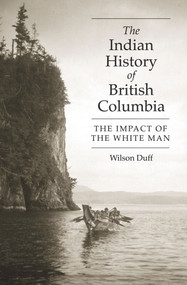 The Indian History of British Columbia (The Impact of the White Man) by Wilson Duff, 9780771894831