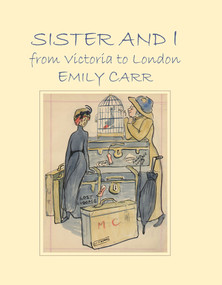 Sister and I from Victoria to London by Emily Carr, Kathryn Bridge, 9780772663429