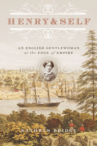 Henry & Self (An English Gentlewoman at the Edge of Empire) by Kathryn Bridge, 9780772672612