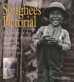 Songhees Pictorial (A History of the Songhees People as seen by Outsiders, 1790-1912) by Grant Keddie, 9780772649645