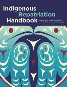 Indigenous Repatriation Handbook by Jisgang Nika Collison, Sdaahl K'awaas Lucy Bell, Lou-ann Neel, 9780772673176