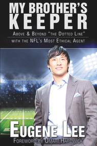 My Brother's Keeper (Above and Beyond "The Dotted Line" With the NFL's Most Ethical Agent) by Euguene Lee, Euguene Lee, 9781944109004