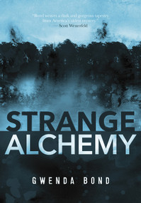 Strange Alchemy by Gwenda Bond, 9781630790769